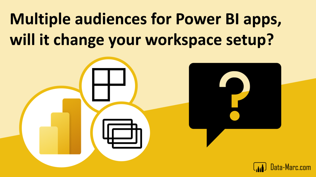 Multiple audiences for Power BI apps, will it change your workspace setup?